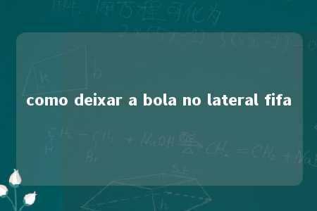 como deixar a bola no lateral fifa