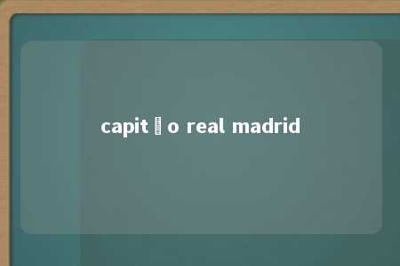 capitão real madrid