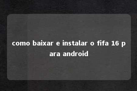 como baixar e instalar o fifa 16 para android