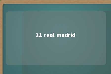 21 real madrid