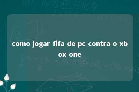 como jogar fifa de pc contra o xbox one