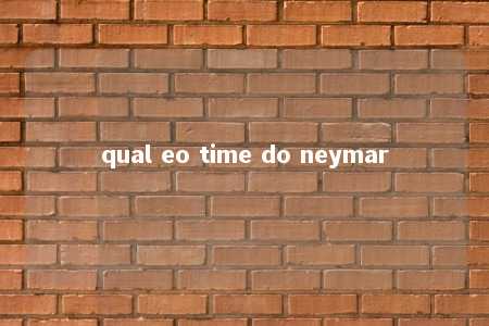 qual eo time do neymar