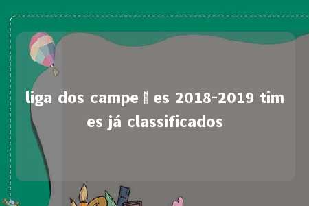 liga dos campeões 2018-2019 times já classificados