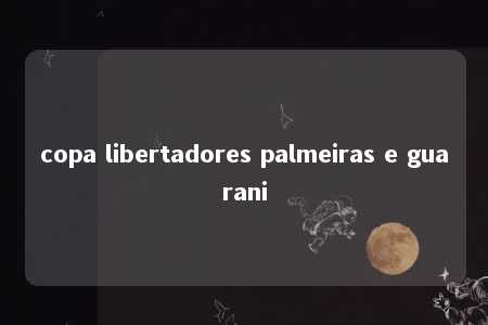 copa libertadores palmeiras e guarani