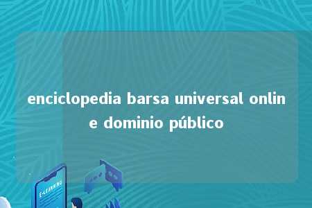 enciclopedia barsa universal online dominio público