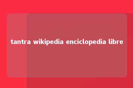 tantra wikipedia enciclopedia libre