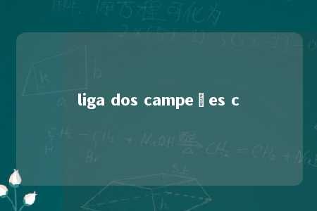 liga dos campeões c