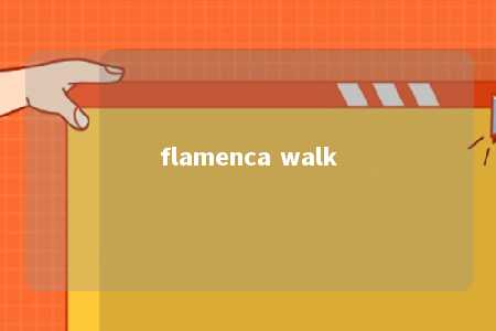 flamenca walk