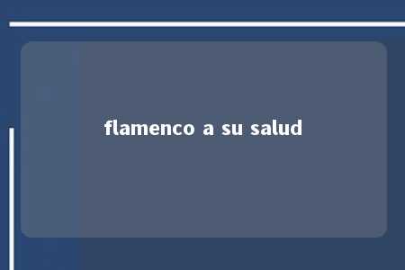 flamenco a su salud