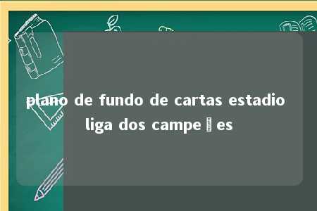 plano de fundo de cartas estadio liga dos campeões