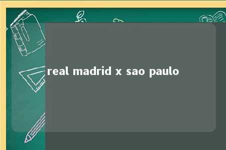 real madrid x sao paulo