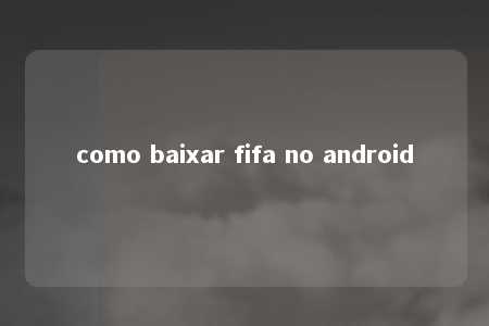 como baixar fifa no android