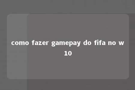 como fazer gamepay do fifa no w10