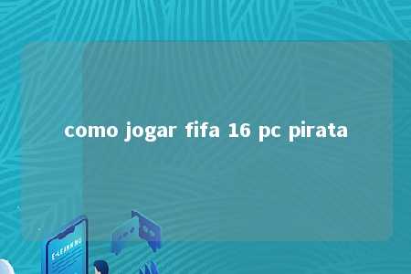 como jogar fifa 16 pc pirata