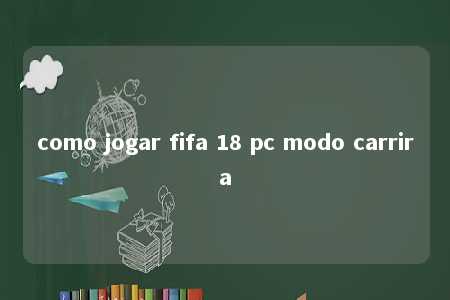 como jogar fifa 18 pc modo carrira