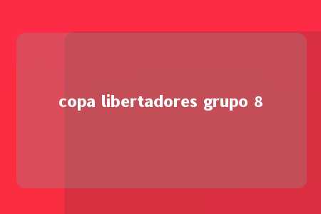 copa libertadores grupo 8