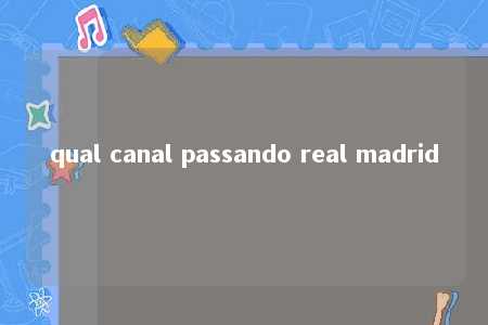 qual canal passando real madrid