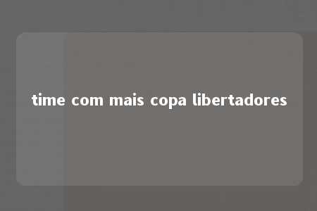 time com mais copa libertadores