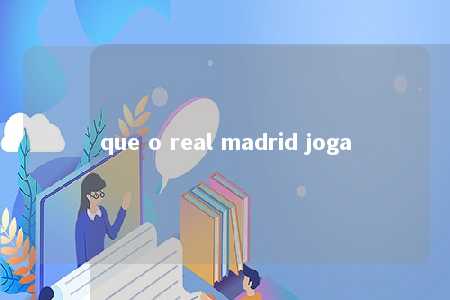 que o real madrid joga