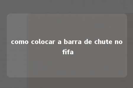 como colocar a barra de chute no fifa