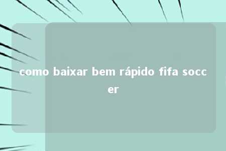 como baixar bem rápido fifa soccer