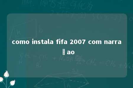 como instala fifa 2007 com narraçao