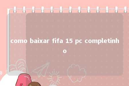 como baixar fifa 15 pc completinho