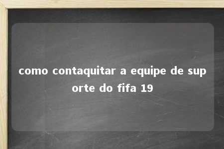 como contaquitar a equipe de suporte do fifa 19