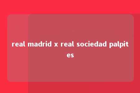 real madrid x real sociedad palpites