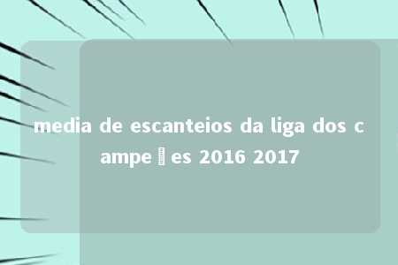 media de escanteios da liga dos campeões 2016 2017