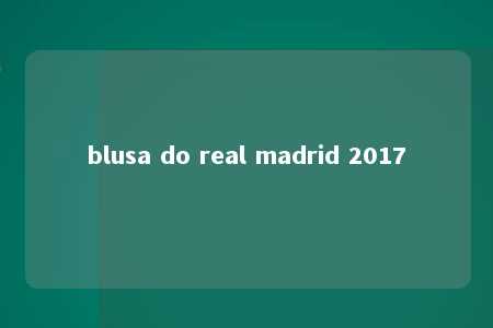 blusa do real madrid 2017