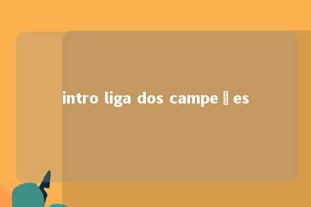 intro liga dos campeões