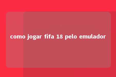 como jogar fifa 18 pelo emulador