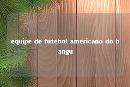 equipe de futebol americano do bangu