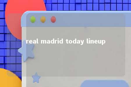 real madrid today lineup