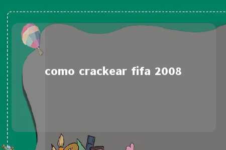 como crackear fifa 2008