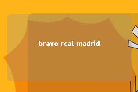 bravo real madrid