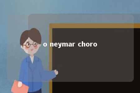 o neymar choro