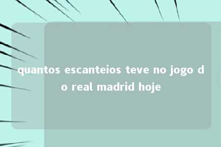 quantos escanteios teve no jogo do real madrid hoje