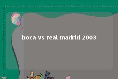 boca vs real madrid 2003