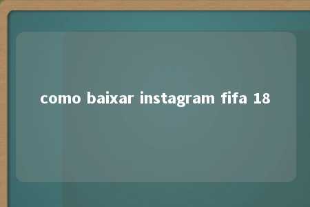 como baixar instagram fifa 18