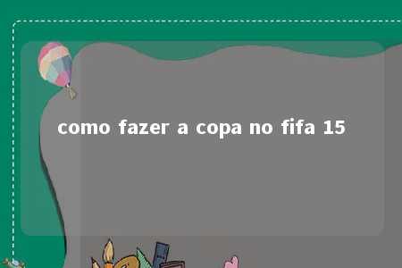 como fazer a copa no fifa 15