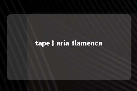 tapeçaria flamenca