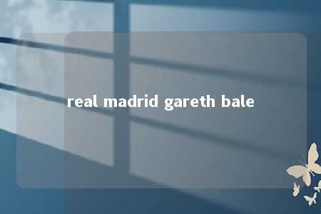 real madrid gareth bale