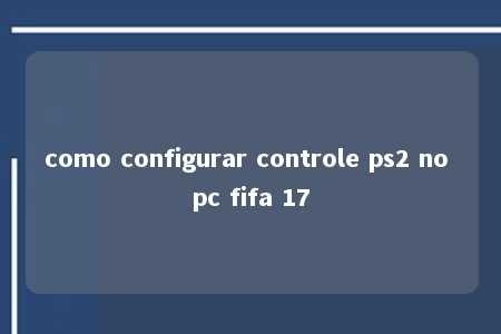 como configurar controle ps2 no pc fifa 17