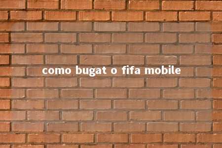 como bugat o fifa mobile