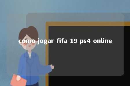 como jogar fifa 19 ps4 online