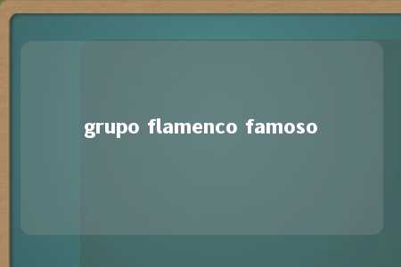 grupo flamenco famoso