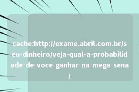 cache:http://exame.abril.com.br/seu-dinheiro/veja-qual-a-probabilidade-de-voce-ganhar-na-mega-sena/