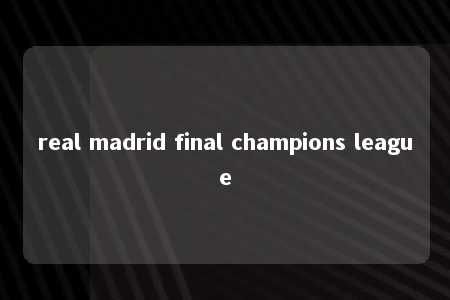 real madrid final champions league